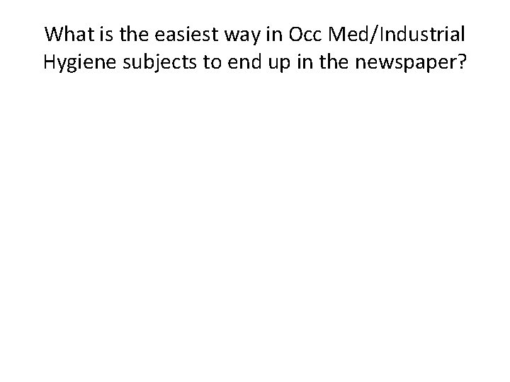 What is the easiest way in Occ Med/Industrial Hygiene subjects to end up in