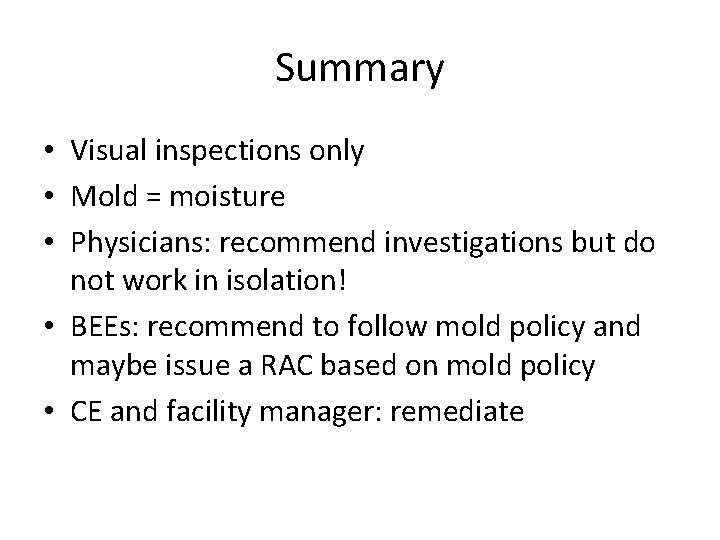 Summary • Visual inspections only • Mold = moisture • Physicians: recommend investigations but
