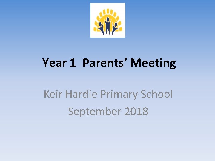 Year 1 Parents’ Meeting Keir Hardie Primary School September 2018 