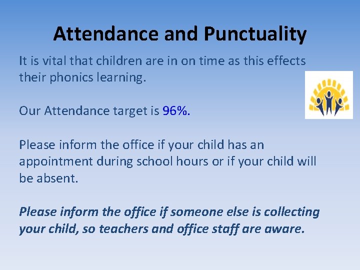 Attendance and Punctuality It is vital that children are in on time as this