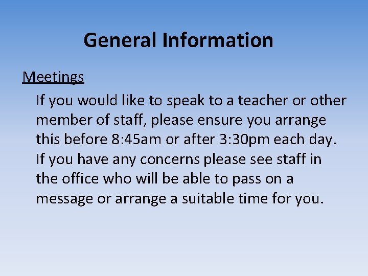 General Information Meetings If you would like to speak to a teacher or other