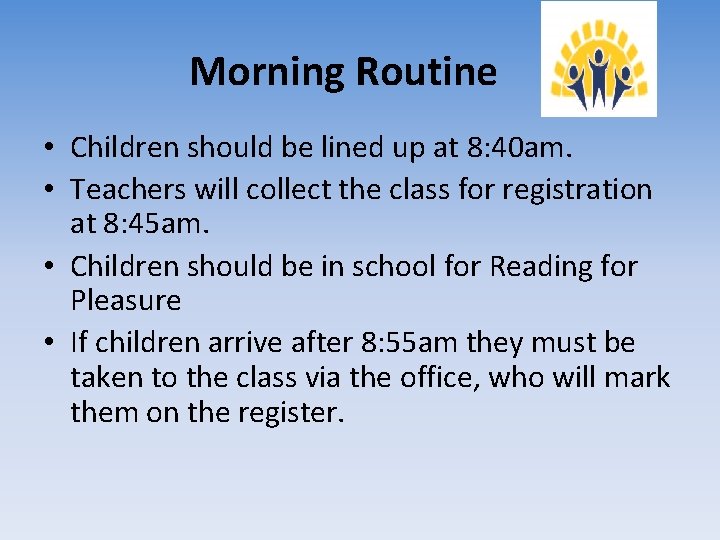 Morning Routine • Children should be lined up at 8: 40 am. • Teachers