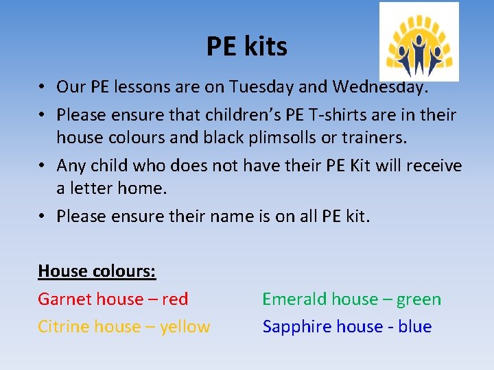 PE kits • Our PE lessons are on Tuesday and Wednesday. • Please ensure