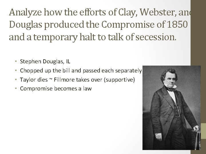 Analyze how the efforts of Clay, Webster, and Douglas produced the Compromise of 1850