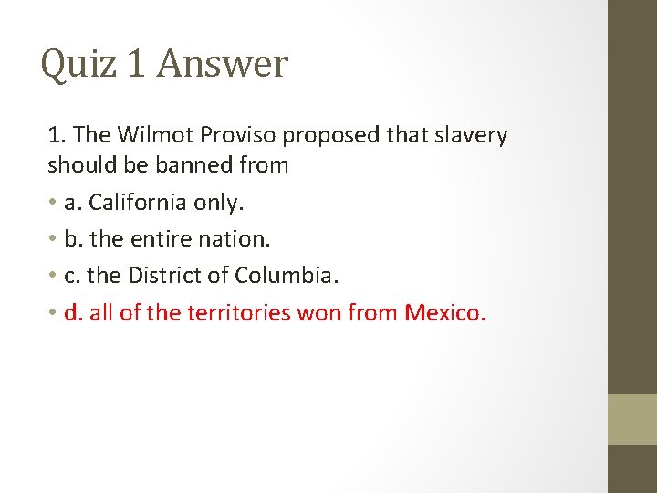 Quiz 1 Answer 1. The Wilmot Proviso proposed that slavery should be banned from