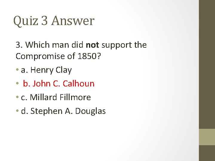 Quiz 3 Answer 3. Which man did not support the Compromise of 1850? •