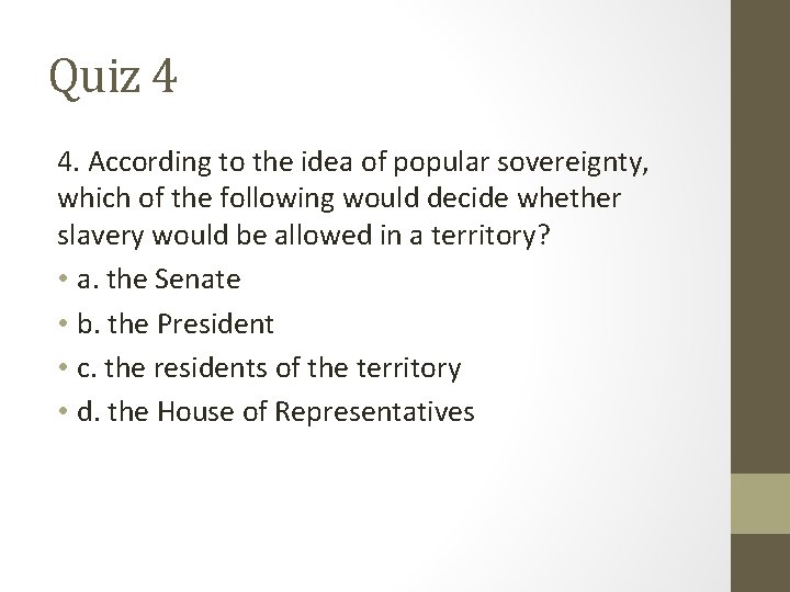 Quiz 4 4. According to the idea of popular sovereignty, which of the following