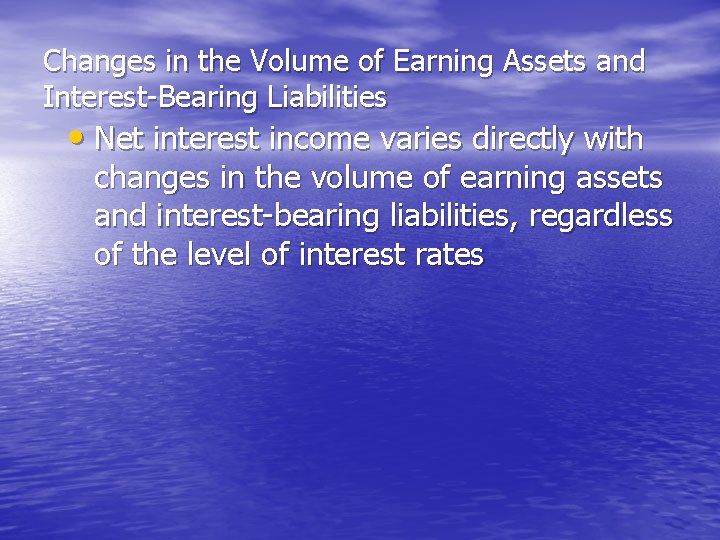 Changes in the Volume of Earning Assets and Interest-Bearing Liabilities • Net interest income