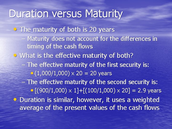 Duration versus Maturity • The maturity of both is 20 years – Maturity does