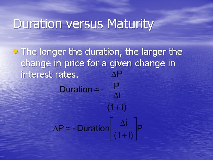 Duration versus Maturity • The longer the duration, the larger the change in price