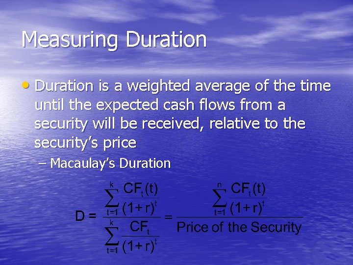 Measuring Duration • Duration is a weighted average of the time until the expected