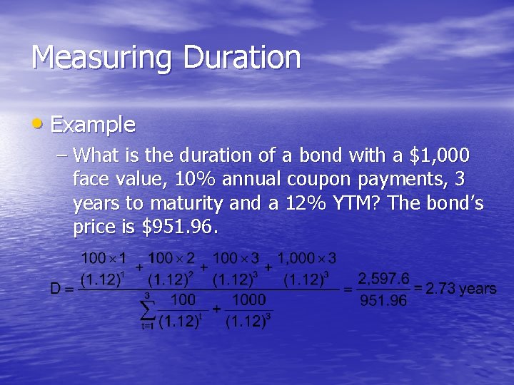 Measuring Duration • Example – What is the duration of a bond with a