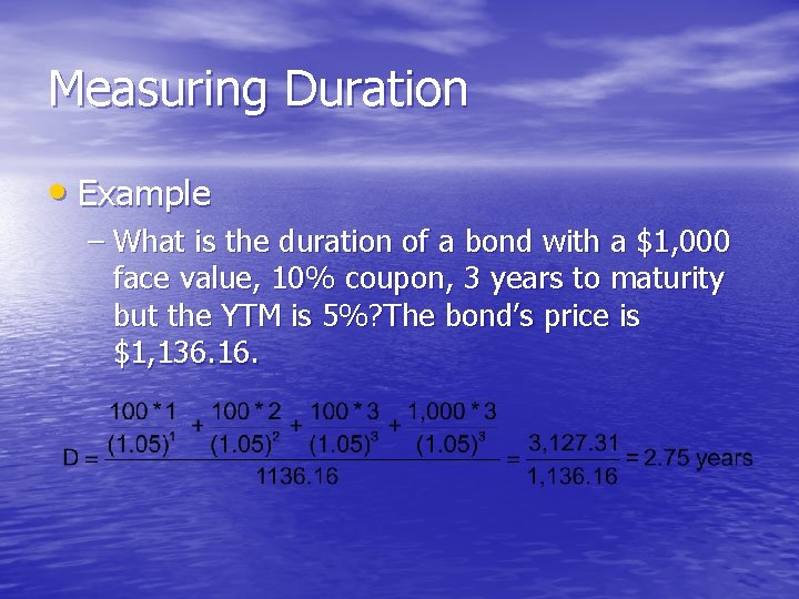 Measuring Duration • Example – What is the duration of a bond with a