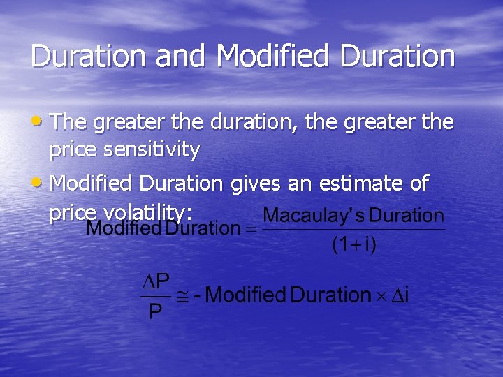 Duration and Modified Duration • The greater the duration, the greater the price sensitivity