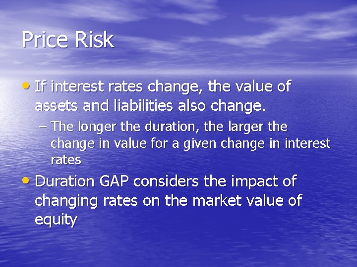 Price Risk • If interest rates change, the value of assets and liabilities also