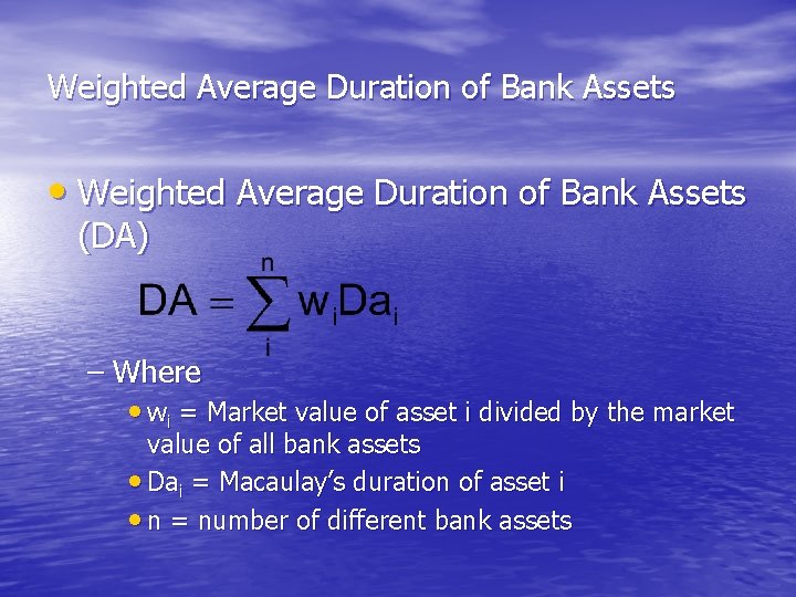 Weighted Average Duration of Bank Assets • Weighted Average Duration of Bank Assets (DA)