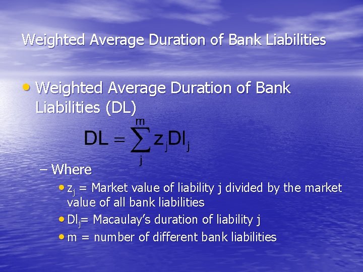 Weighted Average Duration of Bank Liabilities • Weighted Average Duration of Bank Liabilities (DL)