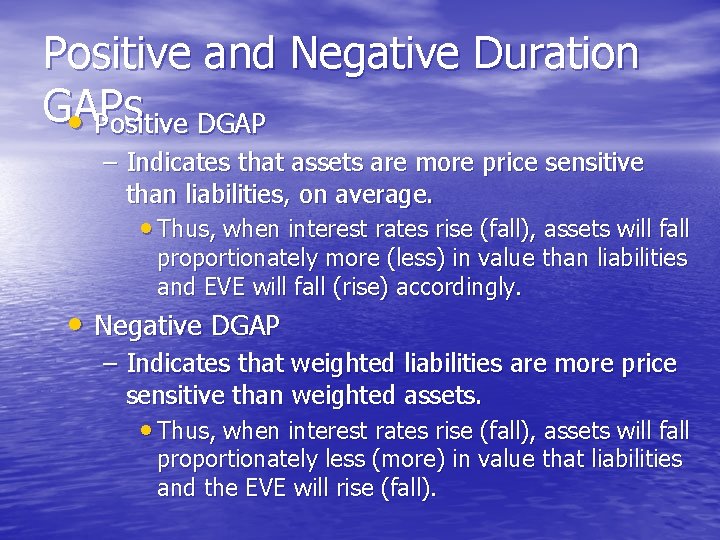 Positive and Negative Duration GAPs • Positive DGAP – Indicates that assets are more