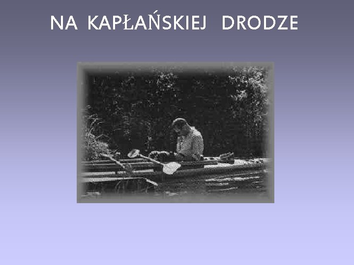 NA KAPŁAŃSKIEJ DRODZE 