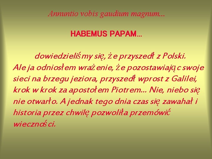 Annuntio vobis gaudium magnum. . . HABEMUS PAPAM. . . dowiedzieliśmy się, że przyszedł