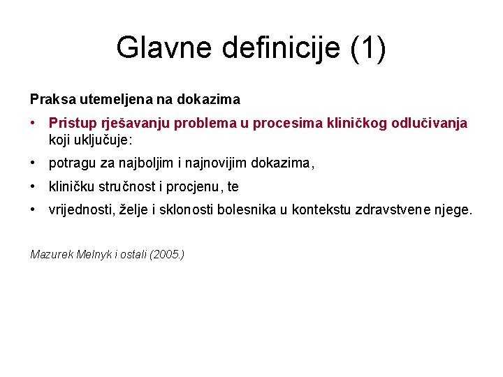 Glavne definicije (1) Praksa utemeljena na dokazima • Pristup rješavanju problema u procesima kliničkog