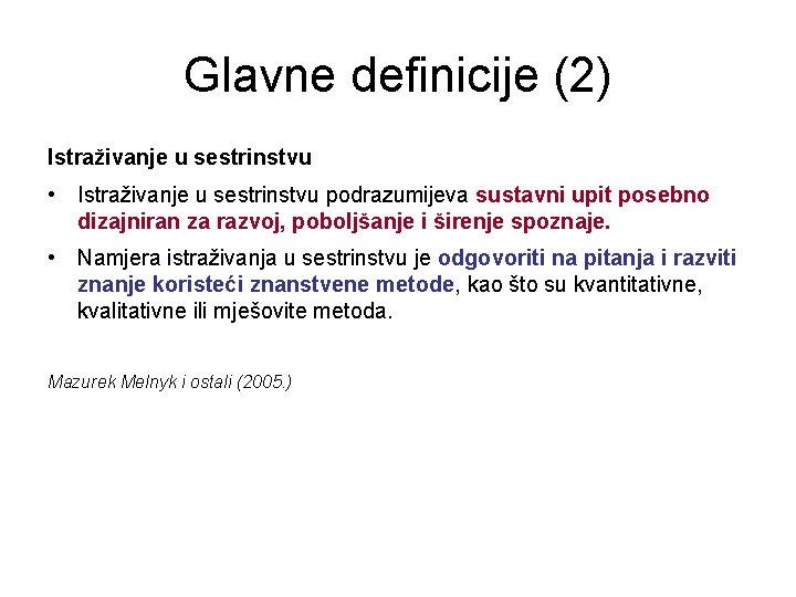 Glavne definicije (2) Istraživanje u sestrinstvu • Istraživanje u sestrinstvu podrazumijeva sustavni upit posebno