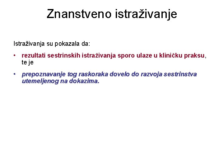 Znanstveno istraživanje Istraživanja su pokazala da: • rezultati sestrinskih istraživanja sporo ulaze u kliničku