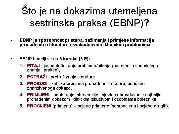 Što je na dokazima utemeljena sestrinska praksa (EBNP)? • EBNP je sposobnost pristupa, sažimanja