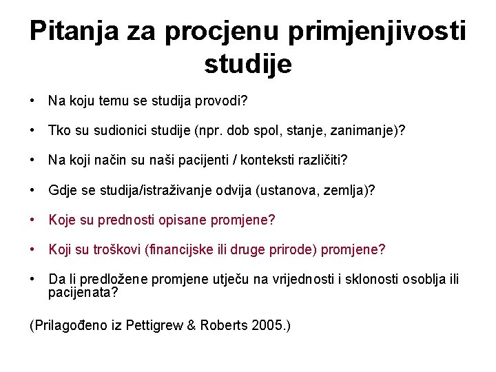 Pitanja za procjenu primjenjivosti studije • Na koju temu se studija provodi? • Tko