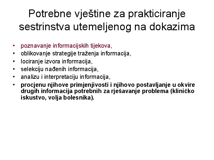 Potrebne vještine za prakticiranje sestrinstva utemeljenog na dokazima • • • poznavanje informacijskih tijekova,