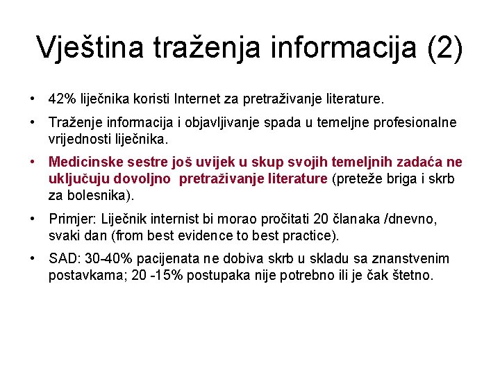 Vještina traženja informacija (2) • 42% liječnika koristi Internet za pretraživanje literature. • Traženje