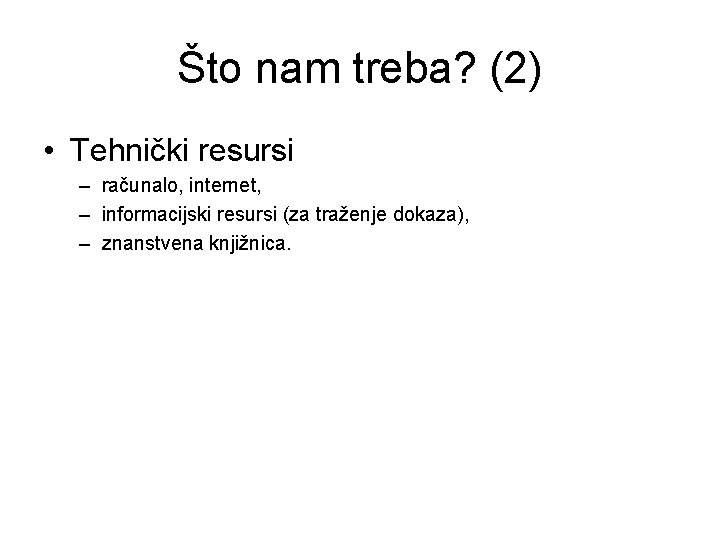 Što nam treba? (2) • Tehnički resursi – računalo, internet, – informacijski resursi (za