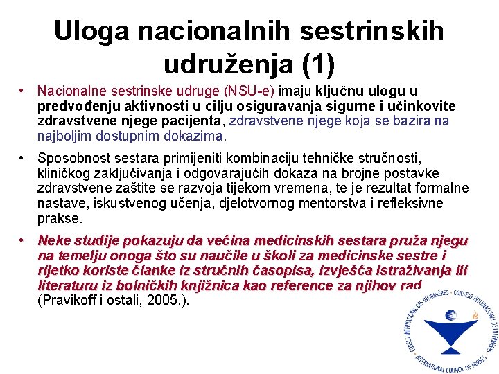 Uloga nacionalnih sestrinskih udruženja (1) • Nacionalne sestrinske udruge (NSU-e) imaju ključnu ulogu u