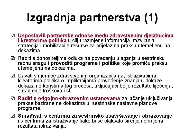 Izgradnja partnerstva (1) Uspostaviti partnerske odnose među zdravstvenim djelatnicima i kreatorima politika u cilju