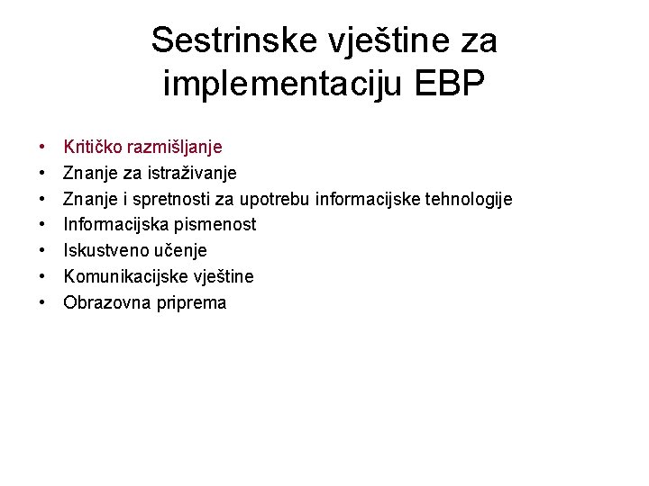 Sestrinske vještine za implementaciju EBP • • Kritičko razmišljanje Znanje za istraživanje Znanje i