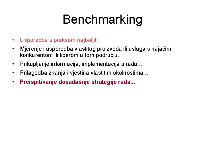 Benchmarking • Usporedba s praksom najboljih; • Mjerenje i usporedba vlastitog proizvoda ili usluga