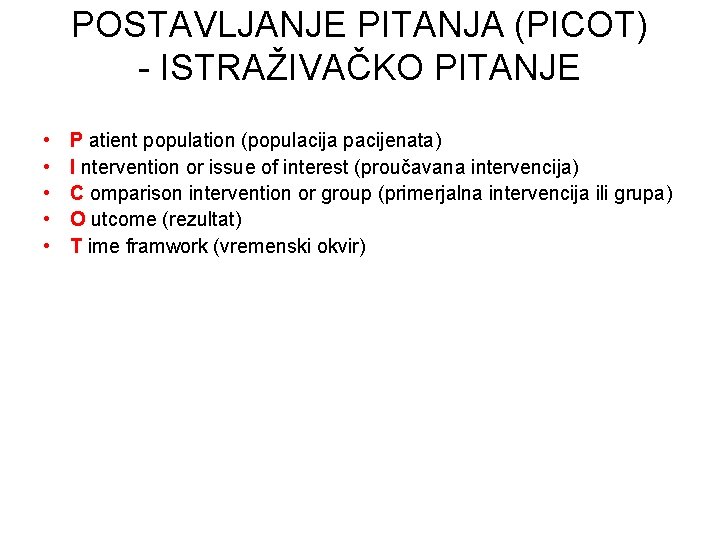 POSTAVLJANJE PITANJA (PICOT) - ISTRAŽIVAČKO PITANJE • • • P atient population (populacija pacijenata)