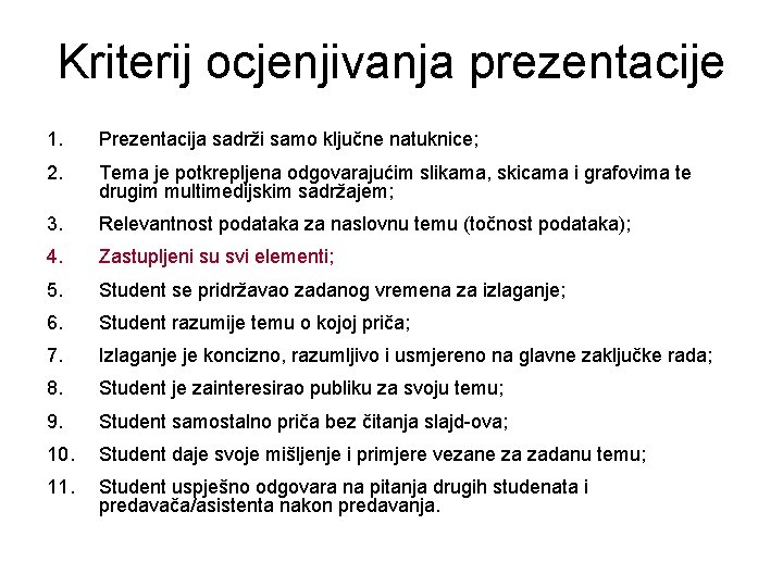 Kriterij ocjenjivanja prezentacije 1. Prezentacija sadrži samo ključne natuknice; 2. Tema je potkrepljena odgovarajućim