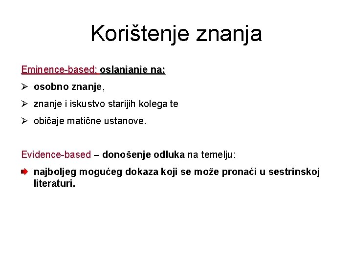 Korištenje znanja Eminence-based: oslanjanje na: Ø osobno znanje, Ø znanje i iskustvo starijih kolega