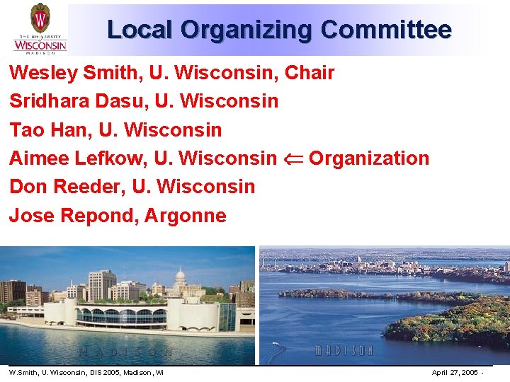 Local Organizing Committee Wesley Smith, U. Wisconsin, Chair Sridhara Dasu, U. Wisconsin Tao Han,