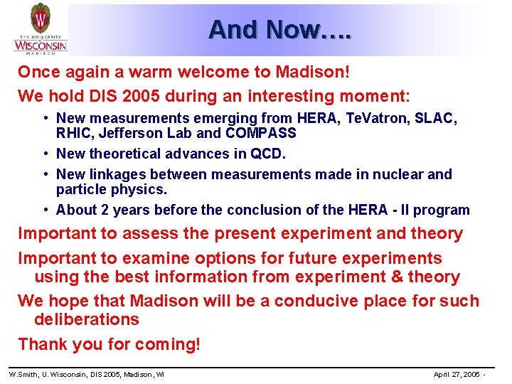 And Now…. Once again a warm welcome to Madison! We hold DIS 2005 during