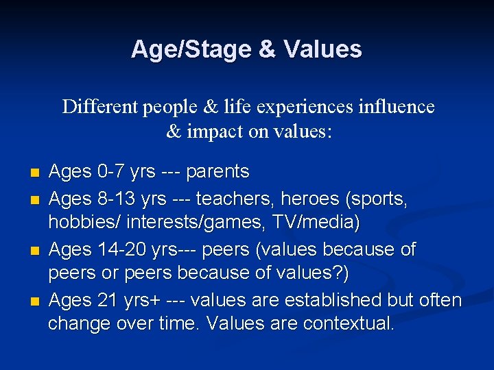 Age/Stage & Values Different people & life experiences influence & impact on values: n Age/Stage & Values Different people & life experiences influence & impact on values: n