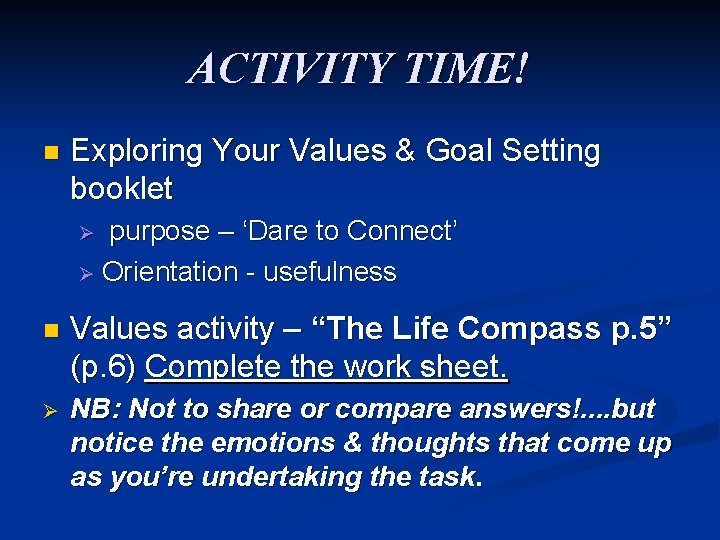 ACTIVITY TIME! n Exploring Your Values & Goal Setting booklet Ø purpose – ‘Dare ACTIVITY TIME! n Exploring Your Values & Goal Setting booklet Ø purpose – ‘Dare