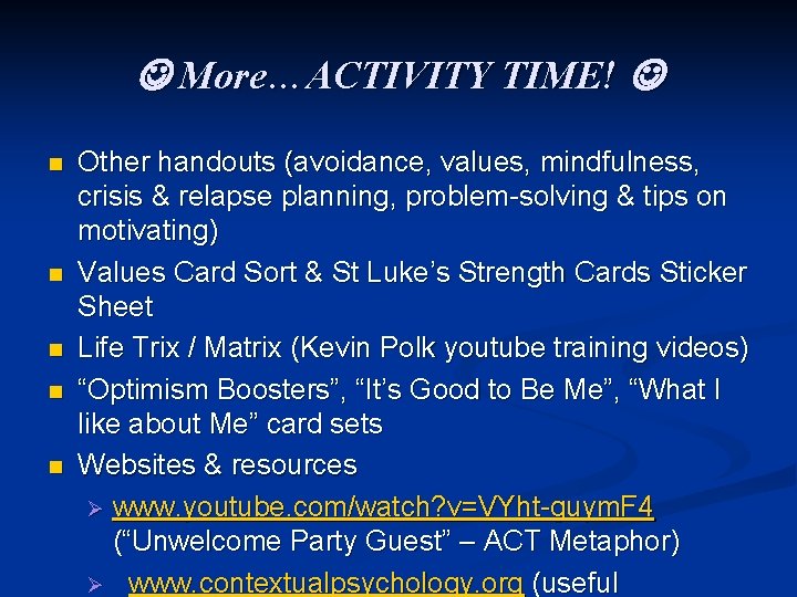 More…ACTIVITY TIME! n n n Other handouts (avoidance, values, mindfulness, crisis & relapse More…ACTIVITY TIME! n n n Other handouts (avoidance, values, mindfulness, crisis & relapse