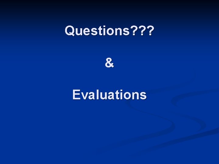 Questions? ? ? & Evaluations Questions? ? ? & Evaluations