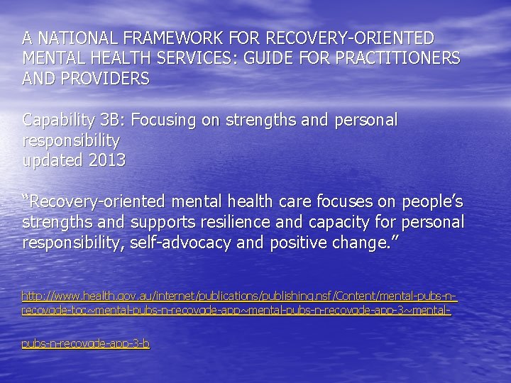 A NATIONAL FRAMEWORK FOR RECOVERY-ORIENTED MENTAL HEALTH SERVICES: GUIDE FOR PRACTITIONERS AND PROVIDERS Capability A NATIONAL FRAMEWORK FOR RECOVERY-ORIENTED MENTAL HEALTH SERVICES: GUIDE FOR PRACTITIONERS AND PROVIDERS Capability