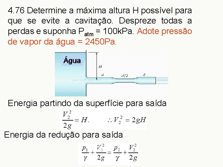 4. 76 Determine a máxima altura H possível para que se evite a cavitação.