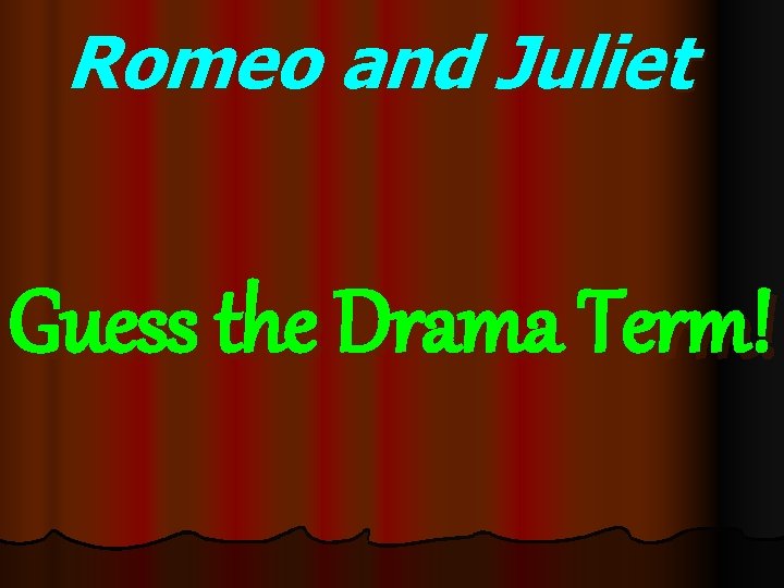 Romeo and Juliet Guess the Drama Term! 