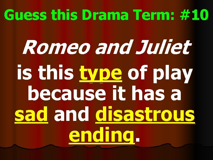 Guess this Drama Term: #10 Romeo and Juliet is this type of play because