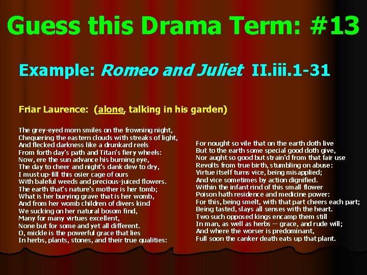Guess this Drama Term: #13 Example: Romeo and Juliet II. iii. 1 -31 Friar
